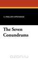 The Seven Conundrums, E. Phillips Oppenheim 