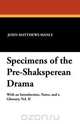 Specimens of the Pre-Shaksperean Drama, John Matthews Manly 