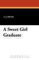 A Sweet Girl Graduate, L. T. Meade 