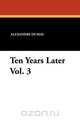 Ten Years Later Vol. 3, Alexandre Dumas 