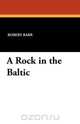A Rock in the Baltic, Robert Barr 