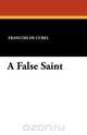 A False Saint, Francois De Curel 
