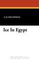 Ice in Egypt, A. M. Maccrindle 