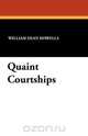 Quaint Courtships, William Dean Howells 