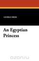 An Egyptian Princess, George Ebers 