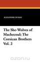 The She-Wolves of Machecoul; The Corsican Brothers Vol. 2, Alexandre Dumas 