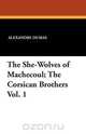 The She-Wolves of Machecoul; The Corsican Brothers Vol. 1, Alexandre Dumas 