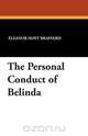 The Personal Conduct of Belinda, Eleanor Hoyt Brainerd 
