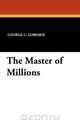 The Master of Millions, George C. Lorimer 