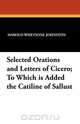 Selected Orations and Letters of Cicero; To Which Is Added the Catiline of Sallust, Harold Whetsone Johnston 