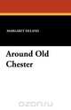 Around Old Chester, Margaret Deland 