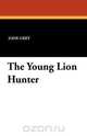 The Young Lion Hunter, Zane Grey 
