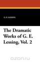 The Dramatic Works of G. E. Lessing, Vol. 2, G. E. Lessing 