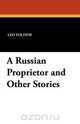 A Russian Proprietor and Other Stories, Leo Nikolayevich Tolstoy 