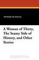 A Woman of Thirty, the Seamy Side of History, and Other Stories, Honore De Balzac 