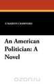 An American Politician, F. Marion Crawford 