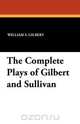 The Complete Plays of Gilbert and Sullivan, William S. Gilbert 