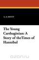 The Young Carthaginian, G. A. Henty 