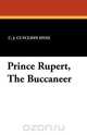 Prince Rupert, the Buccaneer, Charles John Cutcliffe Hyne 
