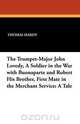 The Trumpet-Major John Lovedy, a Soldier in the War with Buonaparte and Robert His Brother, First Mate in the Merchant Service, Thomas Hardy 