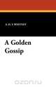 A Golden Gossip, A. D. T. Whitney 