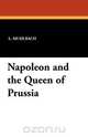 Napoleon and the Queen of Prussia, L. Muhlbach 