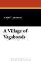 A Village of Vagabonds, F. Berkeley Smith 