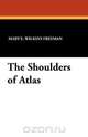 The Shoulders of Atlas, Mary E. Wilkins Freeman 