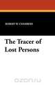 The Tracer of Lost Persons, Robert W. Chambers 