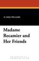 Madame Recamier and Her Friends, H. Noel Williams 