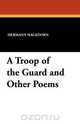 A Troop of the Guard and Other Poems, Hermann Hagedorn 
