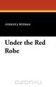 Under the Red Robe, Stanley J. Weyman 