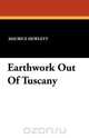 Earthwork Out Of Tuscany, Maurice Hewlett 