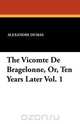 The Vicomte de Bragelonne, Or, Ten Years Later Vol. 1, Alexandre Dumas 