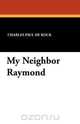 My Neighbor Raymond, Charles Paul De Kock 