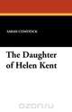 The Daughter of Helen Kent, Sarah Comstock 