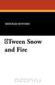 Tween Snow and Fire, Bertram Mitford 