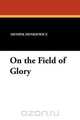 On the Field of Glory, Henryk K. Sienkiewicz 