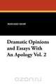 Dramatic Opinions and Essays with an Apology Vol. 2, Bernard Shaw 
