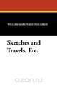Sketches and Travels, Etc., William Makepeace Thackeray 