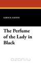 The Perfume of the Lady in Black, Gaston LeRoux 