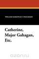 Catherine, Major Gahagan, Etc., William Makepeace Thackeray 