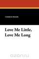 Love Me Little, Love Me Long, Charles Reade 