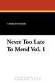 Never Too Late to Mend Vol. 1, Charles Reade 
