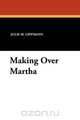 Making Over Martha, Julie M. Lippmann 
