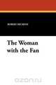 The Woman with the Fan, Robert Hichens 