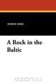 A Rock in the Baltic, Robert Barr 