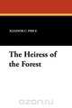 The Heiress of the Forest, Eleanor C. Price 