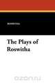 The Plays of Roswitha, Roswitha 
