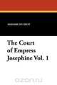 The Court of Empress Josephine Vol. 1, Madame Ducrest 